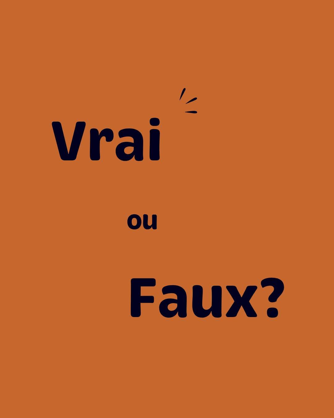 Vrai ou Faux?