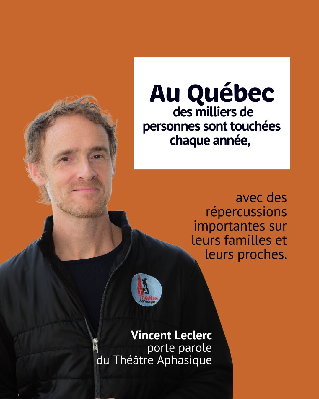 Au Québec, des milliers de personnes sont touchées chaque année, avec des répercussions importantes sur leurs familles et leurs proches. — Vincent Leclerc, porte-parole du Théâtre Aphasique
